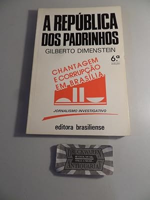 Bild des Verkufers fr A Republica Dos Padrinhos - Chantagem E Corrupcao Em Brasilia. zum Verkauf von Druckwaren Antiquariat