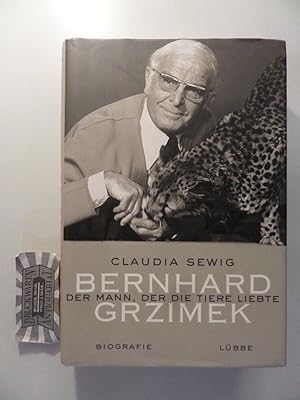 Bild des Verkufers fr Der Mann, der die Tiere liebte : Bernhard Grzimek - Biografie. zum Verkauf von Druckwaren Antiquariat