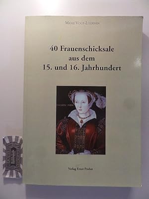 Seller image for 40 Frauenschicksale aus dem 15. und 16. Jahrhundert. for sale by Druckwaren Antiquariat