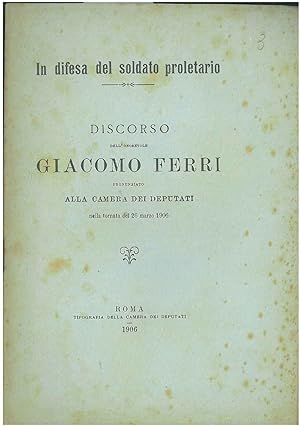 In difesa del soldato proletario. Discorso dell'Onorevole Giacomo Ferri pronunziato alla Camera d...