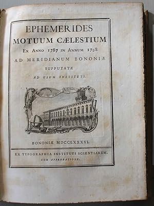 Ephemerides motuum caelestium ex anno 1787 in annum 1798 ad meridianum bononiae supputatae ad usu...