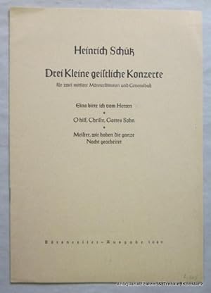 Drei Kleine geistliche Konzerte (Eins bitte ich vom Herren, O hilf, Christe, Gottes Sohn, Meister...