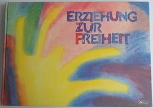 Erziehung zur Freiheit. Die Pädagogik Rudolf Steiners. Bilder und Berichte aus der internationale...