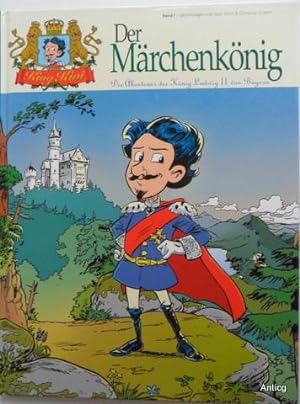 Der Märchenkönig. Die Abenteuer des König Ludwig II von Bayern. Band 1.