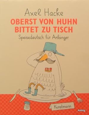 Oberst von Huhn bittet zu Tisch. Speisedeutsch für Anfänger. Mit Zeichnungen von Dirk Schmidt.