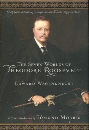 Seven Worlds of Theodore Roosevelt With An Introduction By William Morris