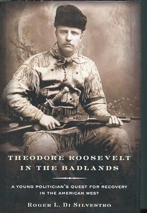 Theodore Roosevelt in the Badlands: A Young Politician's Quest for Recovery in the American West