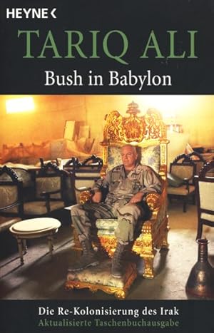 Bild des Verkufers fr Bush in Babylon : Die Re-Kolonisierung des Irak. zum Verkauf von TF-Versandhandel - Preise inkl. MwSt.