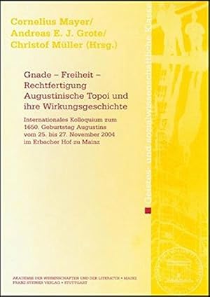 Gnade - Freiheit - Rechtfertigung. Augustinische Topoi und ihre Wirkungsgeschichte: International...