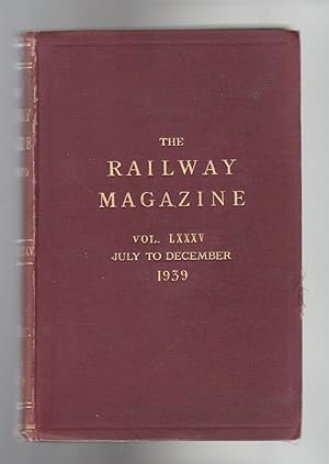 THE RAILWAY MAGAZINE. Volume LXXXV. July to December 1939