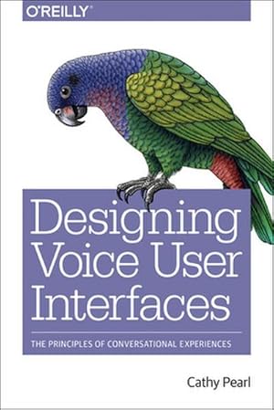 Bild des Verkufers fr Designing Voice User Interfaces : Principles of Conversational Experiences zum Verkauf von AHA-BUCH GmbH