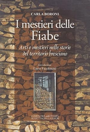 Seller image for I mestieri delle Fiabe. Arti e mestieri nelle storie del territorio bresciano for sale by Arca dei libri di Lorenzo Casi