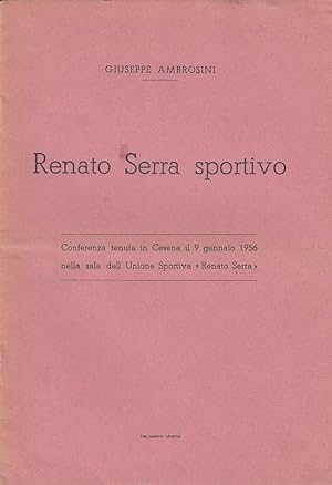 Seller image for Renato Serra Sportivo. Conferenza tenuta in Cesena il 9 Gennaio 1956 nella sala dell'Unione Sportiva Renato Serra for sale by Arca dei libri di Lorenzo Casi
