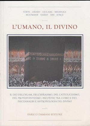 Immagine del venditore per L'umano, il divino. Il Dio dell'Islam, dell'Ebraismo, del Cattolicesimo, del Protestantesimo, psicoanalisi, "capro espiatorio", incontri fra Dio e uomo venduto da Arca dei libri di Lorenzo Casi