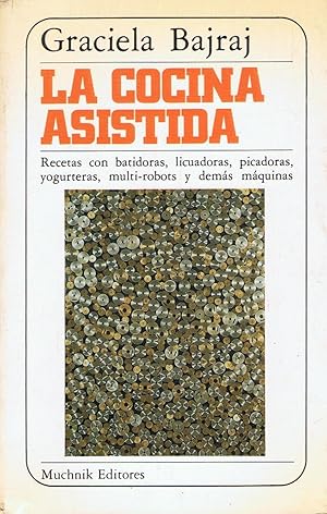 Imagen del vendedor de LA COCINA ASISTIDA. Recetas con batidoras, licuadoras, picadoras, yogurteras, multi-robots y dems mquinas a la venta por Librera Torren de Rueda