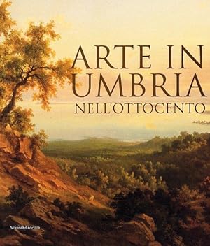 Seller image for Arte in Umbria nell'Ottocento. Catalogo della mostra (Umbria, 23 settembre 2006-7 gennaio 2007) for sale by Libreria della Spada online