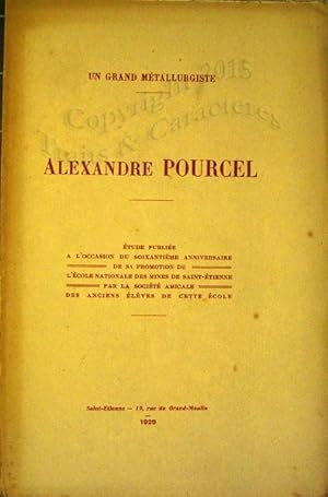 Un grand métallurgiste. Alexandre POURCEL. Etude publiée à l'occasion du soixantième anniversaire...