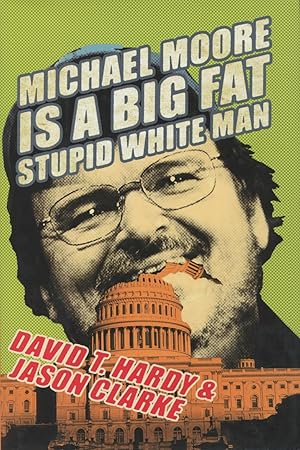 Image du vendeur pour Michael Moore Is A Big Fat Stupid White Man mis en vente par Kenneth A. Himber