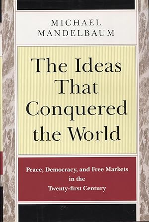 Seller image for The Ideas That Conquered the World: Peace, Democracy, and Free Markets in the Twenty-First Century for sale by Kenneth A. Himber