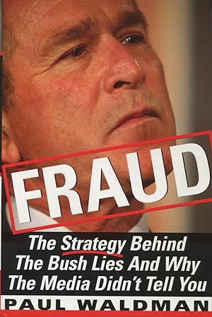 Imagen del vendedor de Fraud: The Strategy Behind the Bush Lies and Why the Media Didn't Tell You a la venta por Kenneth A. Himber