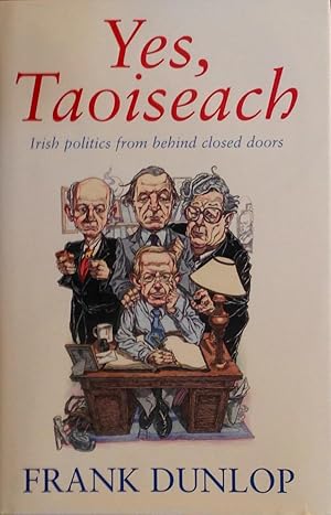 Seller image for Yes, Taoiseach: Irish politics from behind closed doors for sale by Acanthophyllum Books