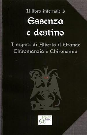 Imagen del vendedor de Essenza e destino. Il libro infernale vol.3:I segreti di Alberto il Grande. Chiromanzia e chironomia. a la venta por FIRENZELIBRI SRL