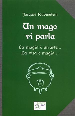 Image du vendeur pour Un mago vi parla. La magia  un'arte. La vita  magia. mis en vente par FIRENZELIBRI SRL