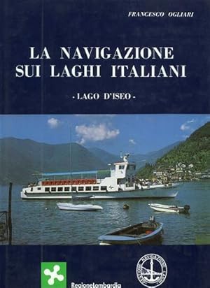 Bild des Verkufers fr La navigazione sui laghi italiani. Lago D'Iseo. Accurato studio storico ricco di documentazione sul trasporto pubblico sebino sia sulle acque che sulle rotaie. zum Verkauf von FIRENZELIBRI SRL