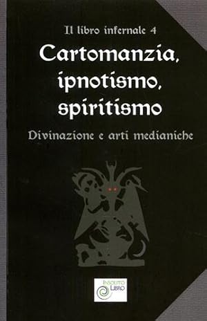 Imagen del vendedor de Cartomanzia, ipnotismo, spiritismo. Il libro infernale vol.4:Divinazione e arti medianiche. a la venta por FIRENZELIBRI SRL