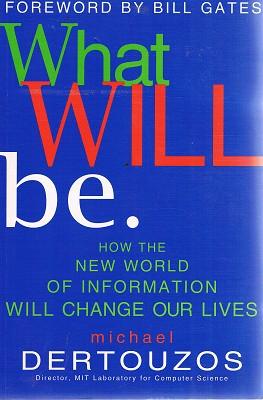 What Will Be: How The New World Of Information Will Change Our Lives