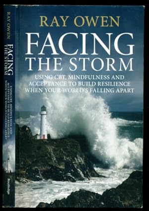 Immagine del venditore per Facing the Storm: Using CBT, Mindfulness and Acceptance to Build Resilience When Your World's Falling Apart venduto da Don's Book Store