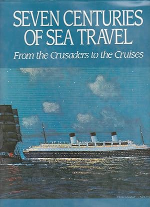 SEVEN CENTURIES OF SEA TRAVEL. From the Crusades to the Cruises