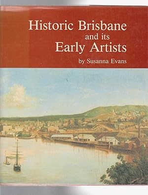 Seller image for HISTORIC BRISBANE AND ITS EARLY ARTISTS for sale by BOOK NOW