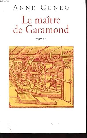 Seller image for LE MAITRE DE GARAMOND- ANTOINE AUGEREAU - GRAVEUR, IMPRIMEUR, EDITEUR, LIBRAIRE for sale by Le-Livre