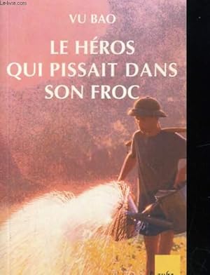 Image du vendeur pour LE HEROS QUI PISSAIT DANS SON FROC mis en vente par Le-Livre