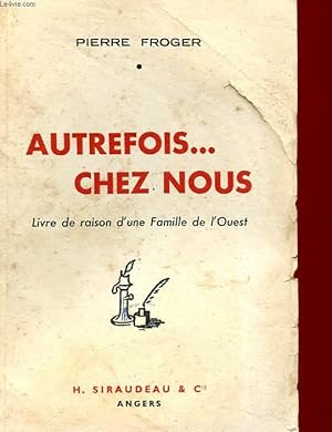 Seller image for AUTREFOIS. CHEZ NOUS - LIVRE DE RAISON D'UNE FAMILLE DE L'OUEST for sale by Le-Livre