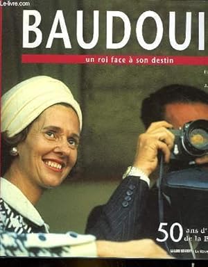 Imagen del vendedor de BAUDOUIN - UN ROI FACE A SON DESTIN - 50 ANS D'HISTOIRE DE LA BELGIQUE a la venta por Le-Livre