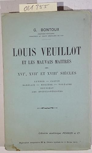 Imagen del vendedor de Louis Veuillot et les mauvais maitres des XVIe, XVIIe et XVIIIe Siecles. Luther, Calvin, Rabelais, Moliere, Voltraire, Rousseau, Les Encyclopedistes. a la venta por Antiquariat Trger