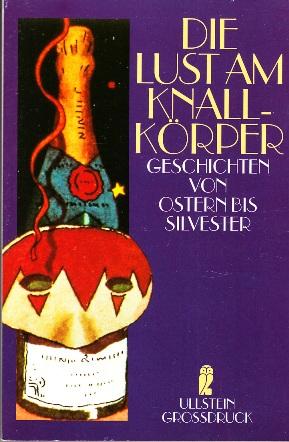 Seller image for Die Lust am Knallkrper. Geschichten von Ostern bis Silvester. for sale by Buchversand Joachim Neumann
