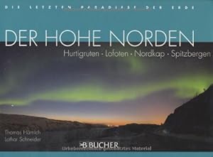 Der hohe Norden. Hurtigruten, Lofoten, Nordkap, Spitzbergen. Die letzten Paradiese der Erde.