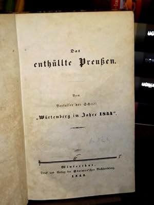 Das enthüllte Preußen. Vom Verfasser der Schrift "Württemberg im Jahre 1844".