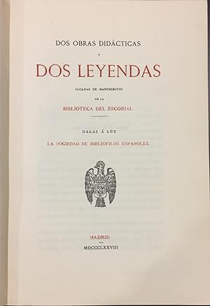 Dos Obras Didácticas y Dos Leyendas sacadas de manuscritos de la Biblioteca del Escorial: