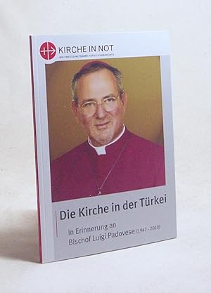 Seller image for Die Kirche in der Trkei : in Erinnerung an Bischof Luigi Padovese (1947 - 2010) / Kirche in Not, Weltweites Hilfswerk Ppstlichen Rechts. [Hrsg.: Kirche in Not/Ostpriesterhilfe Deutschland e.V., Mnchen. Red.: Volker Niggewhner. Autoren: Rudolf Grulich ; Luigi Padovese] for sale by Versandantiquariat Buchegger