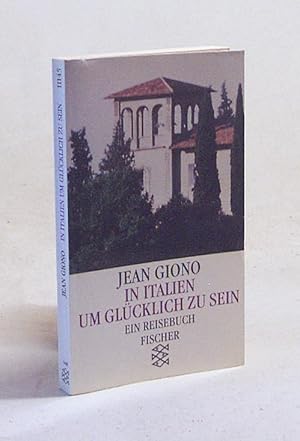 Seller image for In Italien um glcklich zu sein : ein Reisebuch / Jean Giono. Aus dem Franz. von Peter Gan for sale by Versandantiquariat Buchegger