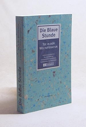 Bild des Verkufers fr Die blaue Stunde : Tee in der Weltliteratur / hrsg. von Beatrix Birken . zum Verkauf von Versandantiquariat Buchegger