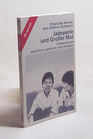 Seller image for Jadeperle und Grosser Mut : Chinesinnen zwischen gestern u. morgen / Charlotte Kerner ; Ann-Kathrin Scheerer for sale by Versandantiquariat Buchegger