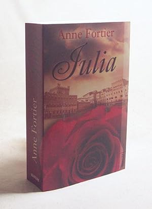 Immagine del venditore per Julia : Roman / Anne Fortier. Aus dem Amerikan. von Birgit Moosmller venduto da Versandantiquariat Buchegger