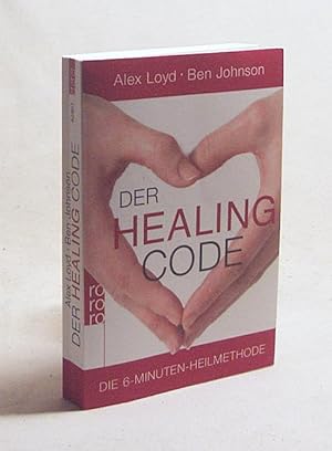 Bild des Verkufers fr Der Healing-Code : die 6-Minuten-Heilmethode / Alex Loyd ; Ben Johnson. Aus dem Engl. von Barbara Imgrund zum Verkauf von Versandantiquariat Buchegger