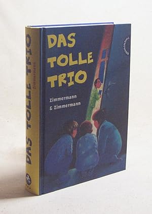 Seller image for Das tolle Trio / Zimmermann & Zimmermann. Mit Bildern von Karoline Kehr for sale by Versandantiquariat Buchegger