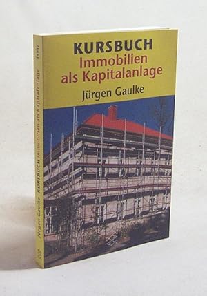 Bild des Verkufers fr Kursbuch Immobilien als Kapitalanlage : richtig kaufen, finanzieren, vermieten / Jrgen Gaulke zum Verkauf von Versandantiquariat Buchegger